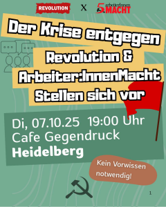 Der Krise entgegen - REVOLUTION und Arbeiter:innenmacht stellen sich vor @ Heidelberg, Café Gegendruck
